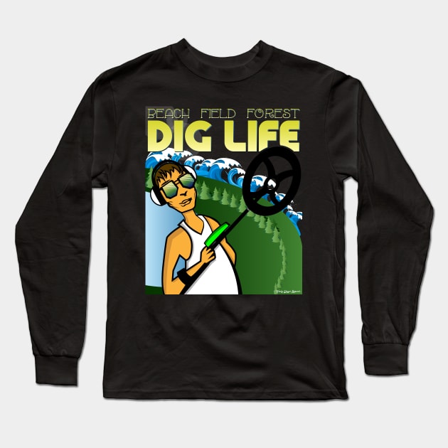 Dig Life Metal Detecting Long Sleeve T-Shirt by Windy Digger Metal Detecting Store